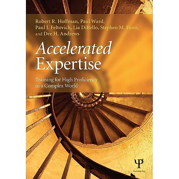 Accelerated Expertise, Robert R. Hoffman, Paul Ward, Paul J. Feltovich, Lia Dibello, Stephen M. Fiore, Dee H. Andrews