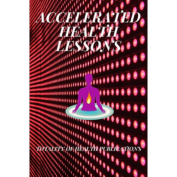 Accelerated Health Lessons, Totality of Health Publications