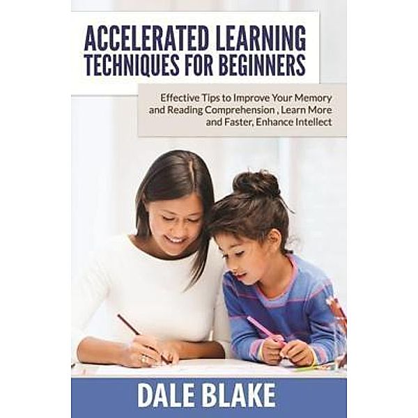 Accelerated Learning Techniques For Beginners / Mihails Konoplovs, Dale Blake