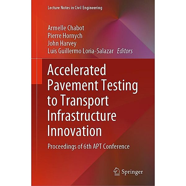 Accelerated Pavement Testing to Transport Infrastructure Innovation / Lecture Notes in Civil Engineering Bd.96