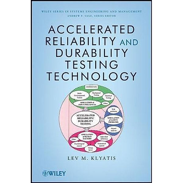 Accelerated Reliability and Durability Testing Technology / Wiley Series in Systems Engineering and Management Bd.1, Lev M. Klyatis