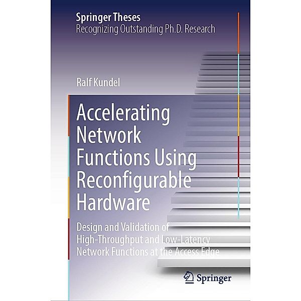 Accelerating Network Functions Using Reconfigurable Hardware / Springer Theses, Ralf Kundel