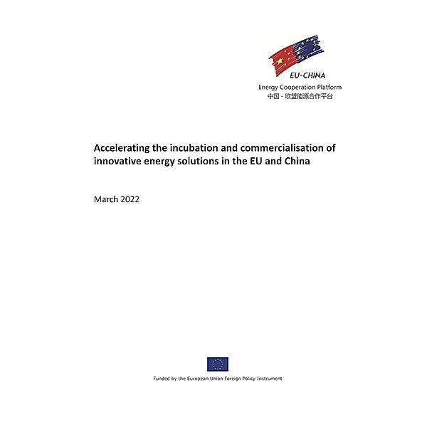 Accelerating the Incubation and Commercialisation of Innovative Energy Solutions in the EU and China (Joint Statement Report Series, #5) / Joint Statement Report Series, EU-China Energy Cooperation Platform Project