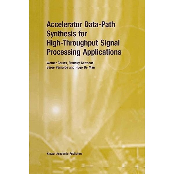 Accelerator Data-Path Synthesis for High-Throughput Signal Processing Applications, Werner Geurts, Francky Catthoor, Serge Vernalde, Hugo De Man