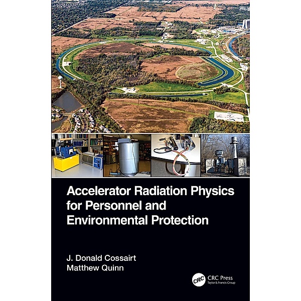 Accelerator Radiation Physics for Personnel and Environmental Protection, J. Donald Cossairt, Matthew Quinn