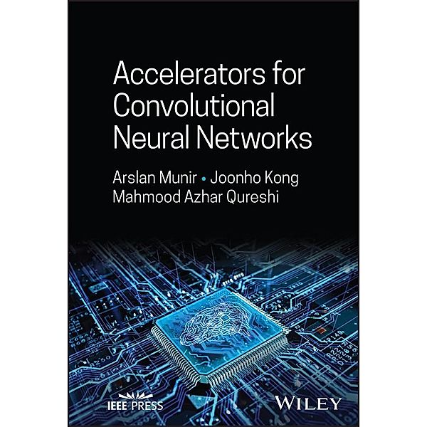 Accelerators for Convolutional Neural Networks, Arslan Munir, Joonho Kong, Mahmood Azhar Qureshi