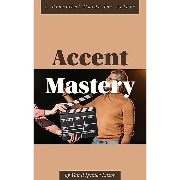 Accent Mastery: A Practical Guide for Actors, Vandi Lynnae Enzor