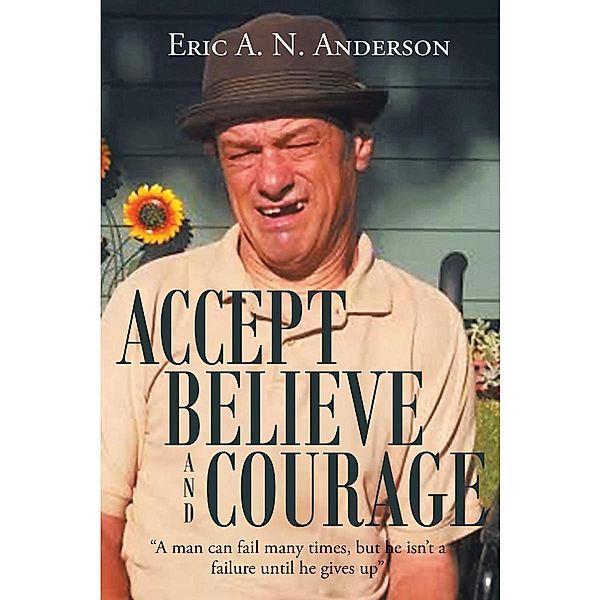 Accept Believe and Courage, Eric A. N. Anderson