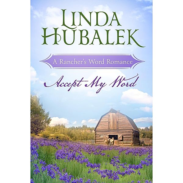 Accept my Word (Rancher's Word, #1) / Rancher's Word, Linda Hubalek