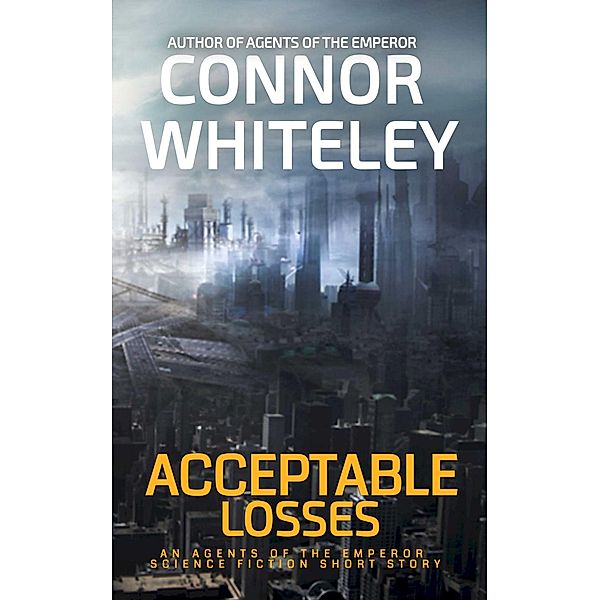 Acceptable Losses: An Agents of The Emperor Science Fiction Short Story (Agents of The Emperor Science Fiction Stories, #17) / Agents of The Emperor Science Fiction Stories, Connor Whiteley