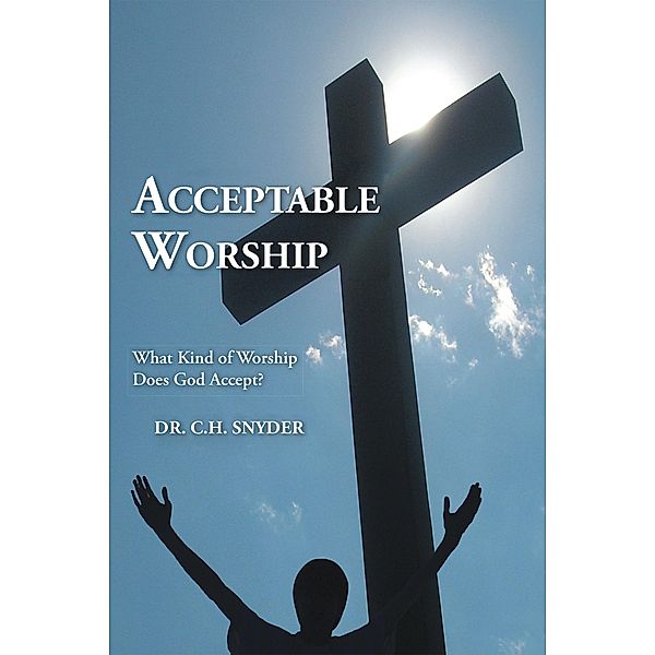 Acceptable Worship, C. H. Snyder