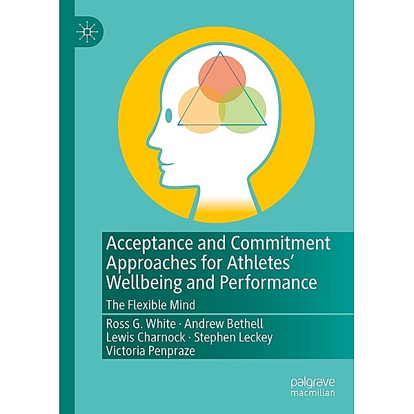 Acceptance and Commitment Approaches for Athletes' Wellbeing and Performance / Progress in Mathematics, Ross G. White, Andrew Bethell, Lewis Charnock, Stephen Leckey, Victoria Penpraze