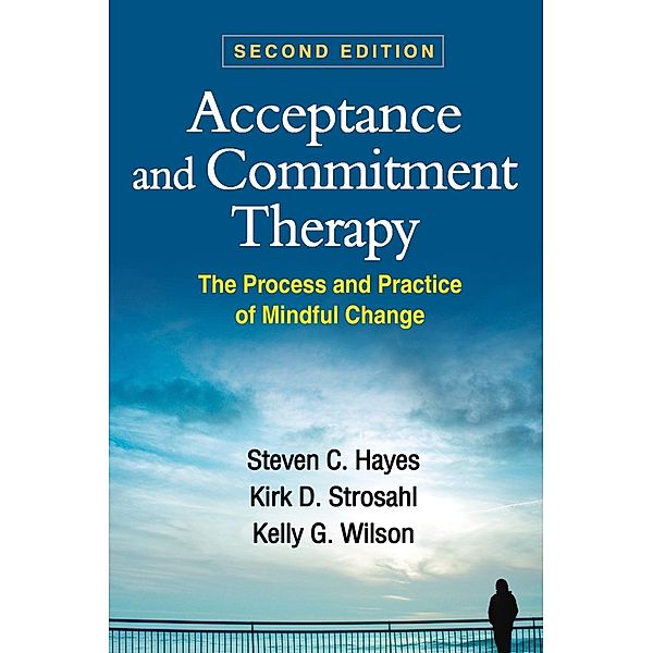 Acceptance and Commitment Therapy, Steven C. Hayes, Kirk D. Strosahl, Kelly G. Wilson