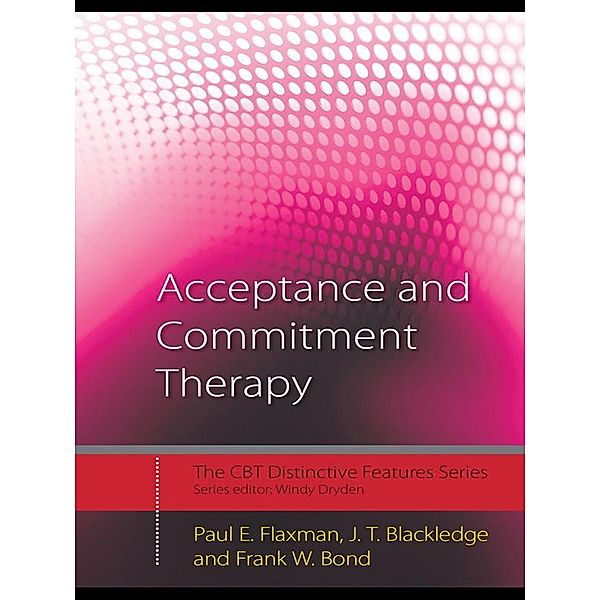 Acceptance and Commitment Therapy / CBT Distinctive Features, Paul E. Flaxman, J. T. Blackledge, Frank W. Bond