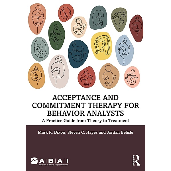 Acceptance and Commitment Therapy for Behavior Analysts, Mark R. Dixon, Steven C. Hayes, Jordan Belisle