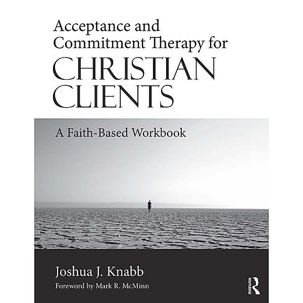 Acceptance and Commitment Therapy for Christian Clients, Joshua J. Knabb