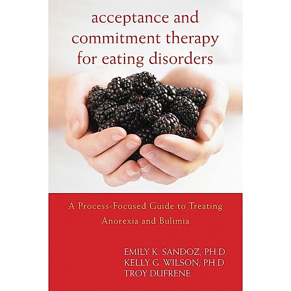 Acceptance and Commitment Therapy for Eating Disorders, Emily K. Sandoz