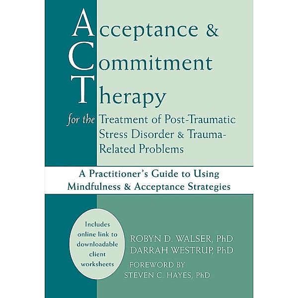 Acceptance and Commitment Therapy for the Treatment of Post-Traumatic Stress Disorder and Trauma-Related Problems, Robyn D. Walser