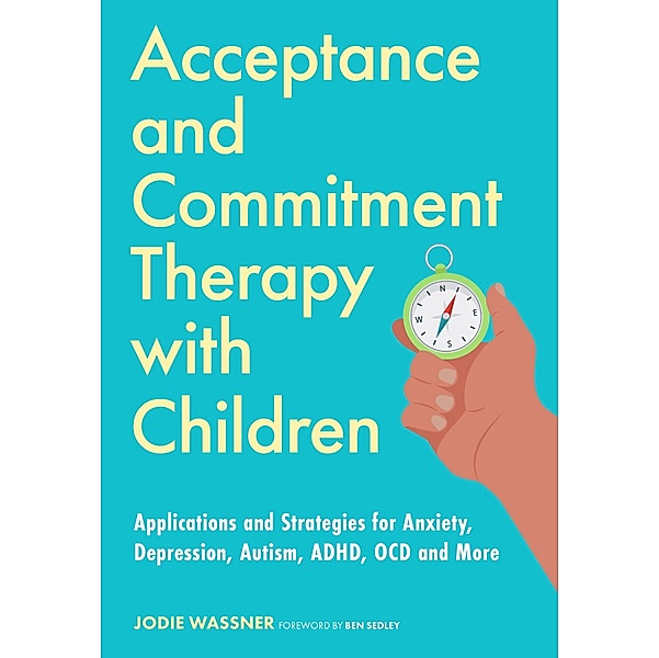 Acceptance and Commitment Therapy with Children, Jodie Wassner