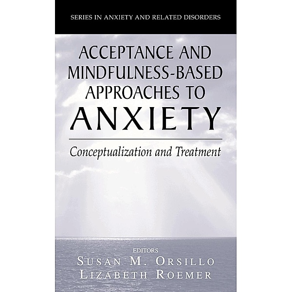 Acceptance- and Mindfulness-Based Approaches to Anxiety / Series in Anxiety and Related Disorders