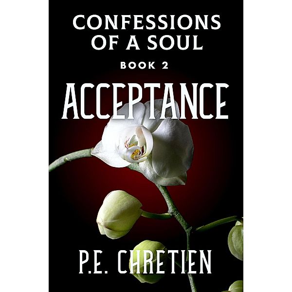 Acceptance (Confessions of a Soul, #2) / Confessions of a Soul, P. E. Chretien