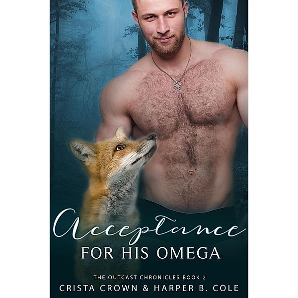 Acceptance For His Omega (The Outcast Chronicles, #2) / The Outcast Chronicles, Crista Crown, Harper B. Cole