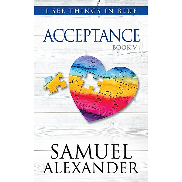 Acceptance (I See Things In Blue, #5) / I See Things In Blue, Samuel Alexander