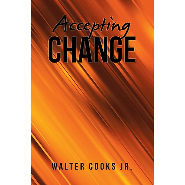 Accepting Change, Walter Cooks Jr.