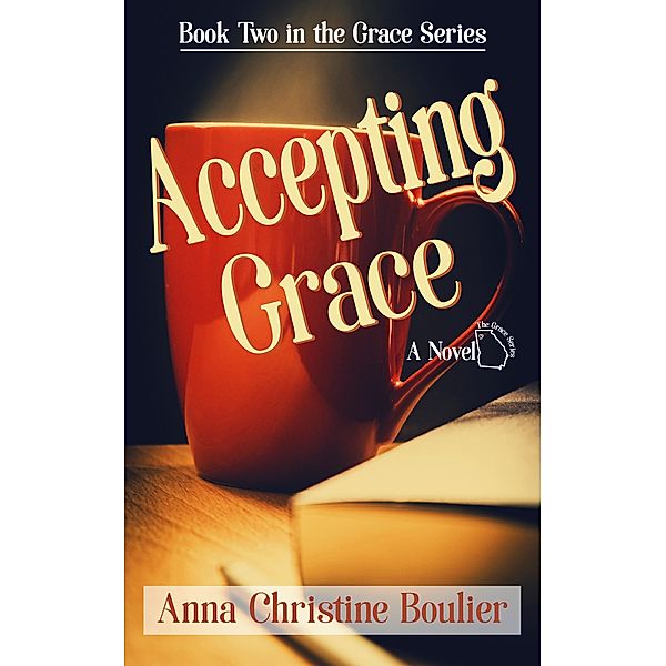 Accepting Grace (The Grace Series, #2) / The Grace Series, Anna Christine Boulier