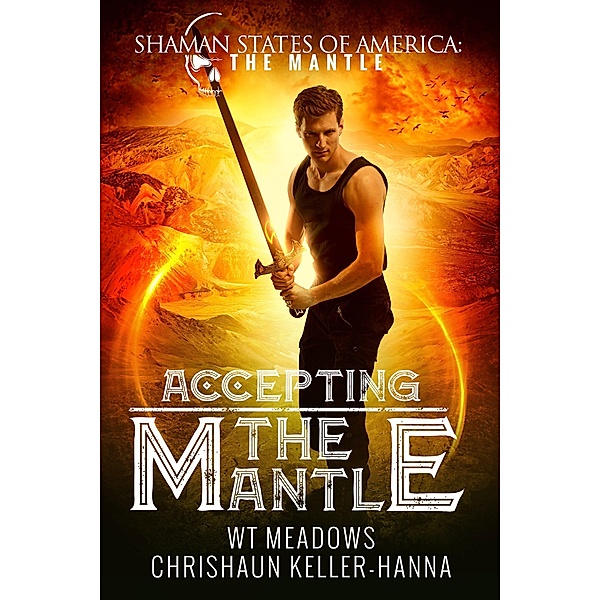 Accepting the Mantle (Shaman States of America: The Mantle) / Shaman States of America: The Mantle, Chrishaun Keller-Hanna, W. T. Meadows