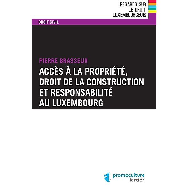 Accès à la propriété, droit de la construction et responsabilité au Luxembourg, Pierre Brasseur