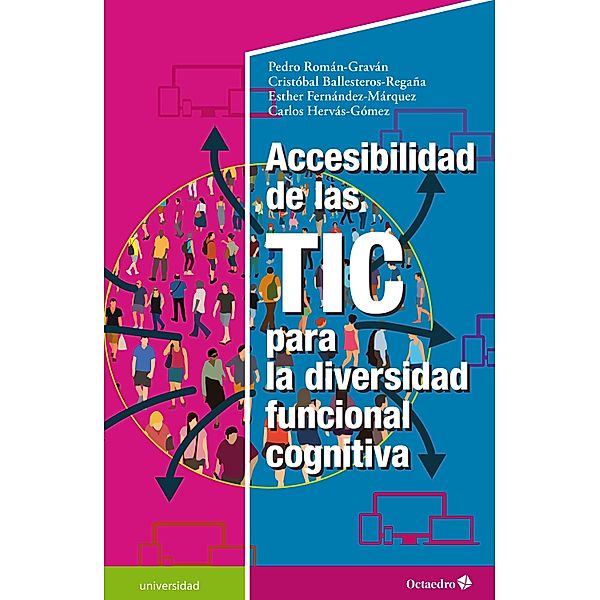 Accesibilidad de las TIC para la diversidad funcional cognitiva / Universidad, Pedro Román Graván, Cristóbal Ballesteros Regaña, Esther Fernández Márquez, Carlos Hervás Gómez