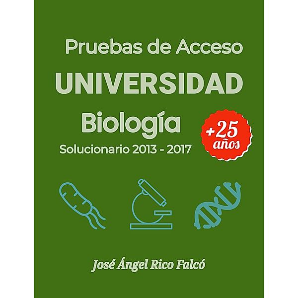Acceso a Universidad para Mayores de 25 años. Biología 2013-2017., José Ángel Rico Falcó