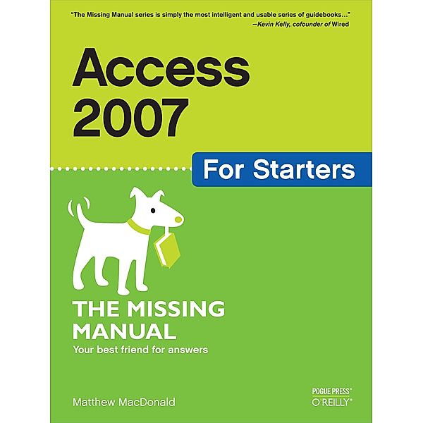 Access 2007 for Starters: The Missing Manual / Missing Manual, Matthew MacDonald