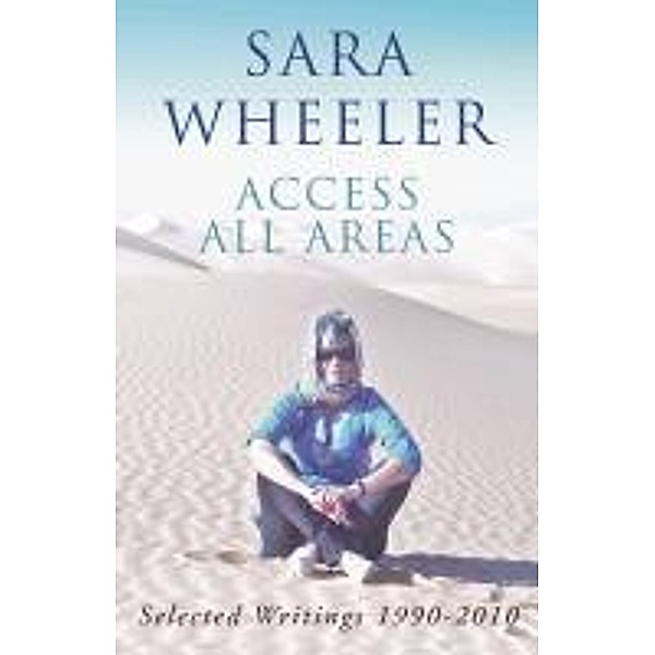 Access All Areas, Sara Wheeler