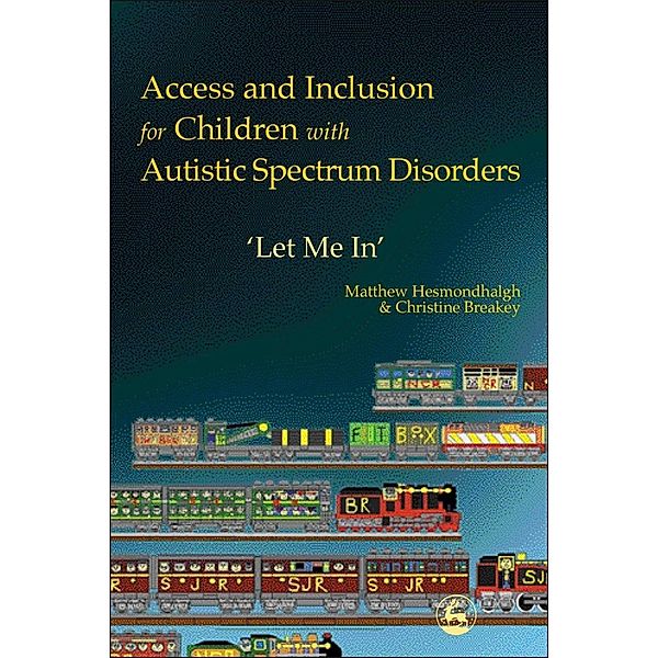Access and Inclusion for Children with Autistic Spectrum Disorders, Christine Breakey, Matthew Hesmondhalgh