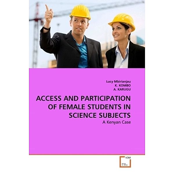 ACCESS AND PARTICIPATION OF FEMALE STUDENTS IN SCIENCE SUBJECTS, Lucy Mbirianjau, Kombo. K., A. Karugu