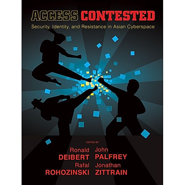 Access Contested / Information Revolution and Global Politics, Jonathan Zittrain, Rafal Rohozinski, John Palfrey, Ronald Deibert