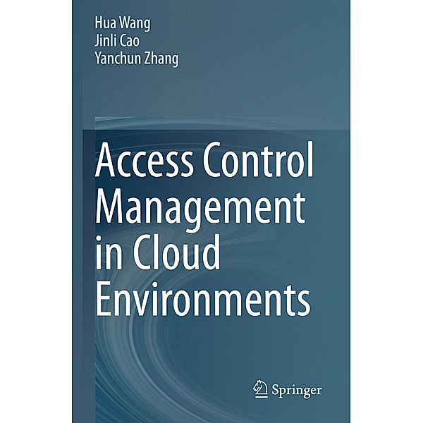 Access Control Management in Cloud Environments, Hua Wang, Jinli Cao, Yanchun Zhang
