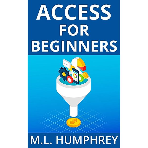 Access for Beginners (Access Essentials, #1) / Access Essentials, M. L. Humphrey
