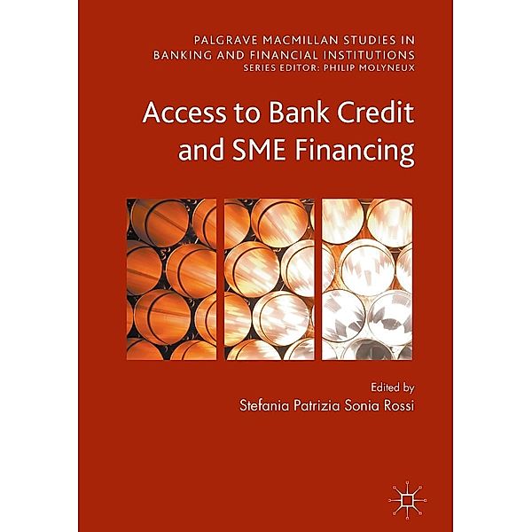 Access to Bank Credit and SME Financing / Palgrave Macmillan Studies in Banking and Financial Institutions