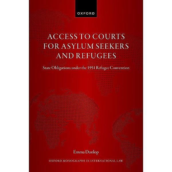 Access to Courts for Asylum Seekers and Refugees / Oxford Monographs in International Law, Emma Dunlop