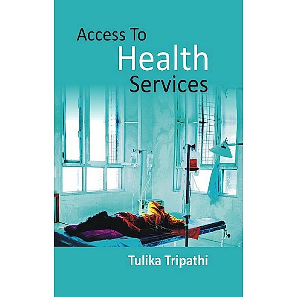 Access to Health Services, Tulika Tripathi