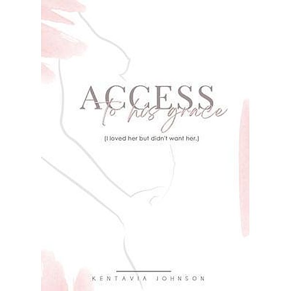 Access to His Grace (I loved her but didn't want her.), Kentavia Johnson