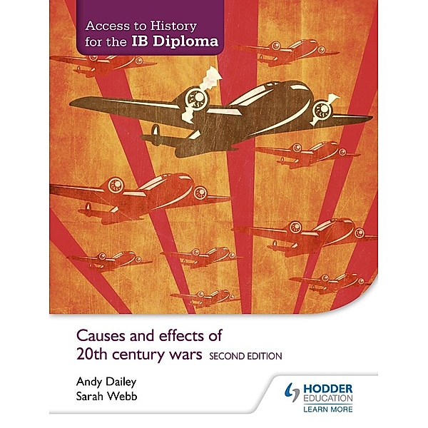 Access to History for the IB Diploma: Causes and effects of 20th-century wars Second Edition, Kenneth A Dailey, Sarah Webb