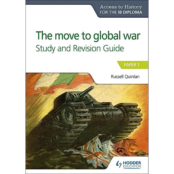 Access to History for the IB Diploma: The move to global war Study and Revision Guide / Access to History, Russell Quinlan