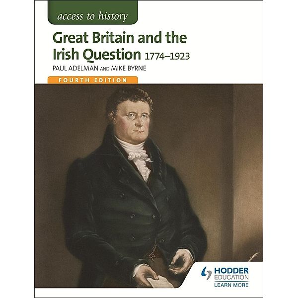 Access to History: Great Britain and the Irish Question 1774-1923 Fourth Edition, Paul Adelman, Robert Pearce, Michael Byrne