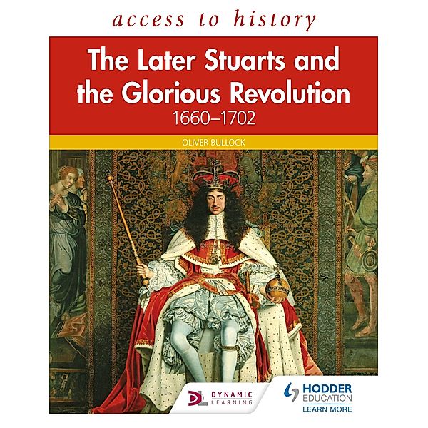 Access to History: The Later Stuarts and the Glorious Revolution 1660-1702, Oliver Bullock