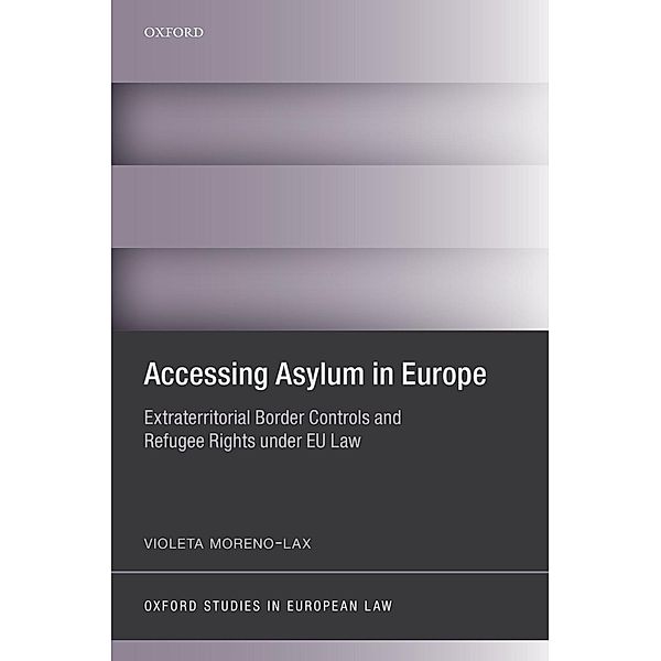 Accessing Asylum in Europe / Oxford Studies in European Law, Violeta Moreno-Lax