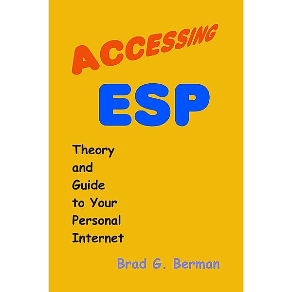 Accessing ESP - Theory and Guide to Your Personal Internet, Brad G. Berman